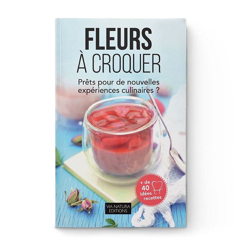 Livre, "Fleurs à croquer" nouvelles expériences culinaires - Aromandise (Édition Via Natura)